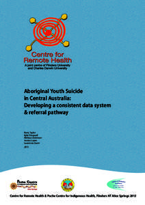 Aboriginal Youth Suicide in Central Australia: Developing a consistent data system & referral pathway  Kerry Taylor