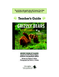 The activities in this guide align with Common Core State Standards for English Language Arts for Grades 1–2. Teacher’s Guide  GRIZZLY BEARS OF ALASKA