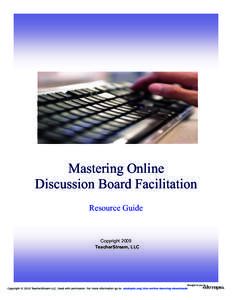 Mastering Online Discussion Board Facilitation Resource Guide Copyright 2009 TeacherStream, LLC