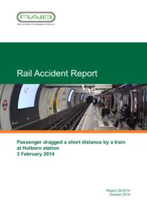 Rail Accident Report  Passenger dragged a short distance by a train at Holborn station 3 February 2014