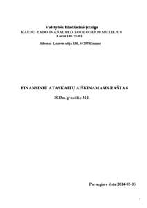 Valstybės biudžetinė įstaiga KAUNO TADO IVANAUSKO ZOOLOGIJOS MUZIEJUS Kodas[removed]Adresas Laisvės alėja 106, 44253 Kaunas  FINANSINIŲ ATASKAITŲ AIŠKINAMASIS RAŠTAS