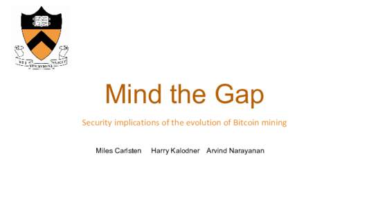 Mind the Gap Security implications of the evolution of Bitcoin mining Miles Carlsten Harry Kalodner Arvind Narayanan