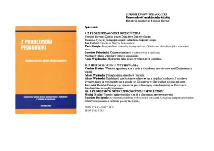Z PROBLEMÓW PEDAGOGIKI Uniwersalność opieki międzyludzkiej Redakcja naukowa: Tomasz Biernat Spis treści: I. Z TEORII PEDAGOGIKI OPIEKUŃCZEJ Tomasz Biernat: Źródła opieki Zdzisława Dąbrowskiego.