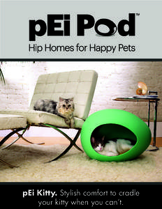 pei Kitty. Stylish comfort to cradle your kitty when you can’t. We love our pets. We love our homes too. Not as much as we love our pets, but you get the idea.