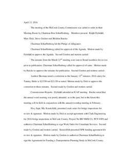 April 12, 2016 The meeting of the McCook County Commission was called to order in their Meeting Room by Chairman Ron Scharffenberg. Members present: Ralph Dybdahl, Marc Dick, Steve Gordon and Sheldon Butzke. Chairman Sch