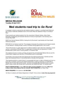 MEDIA RELEASE Tuesday 29 April 2014 Med students road trip to Go Rural A campaign to attract young doctors and medical students to careers in rural New South Wales will see a group of selected candidates travel to the Ce