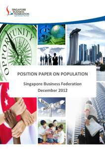 POSITION PAPER ON POPULATION Singapore Business Federation December 2012 EXECUTIVE SUMMARY 1. Local and foreign labour as integral workforce - Both local and foreign labour are essential and