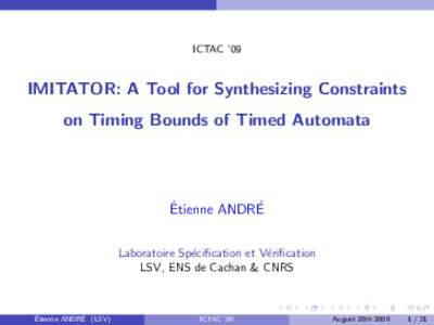 ICTAC ’09  IMITATOR: A Tool for Synthesizing Constraints on Timing Bounds of Timed Automata  ´