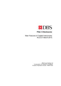 Pillar 3 Disclosures Main Features of Capital Instruments As at 31 March 2015 DBS Group Holdings Ltd Incorporated in the Republic of Singapore