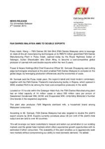 NEWS RELEASE For Immediate Release 2nd October 2013 F&N DAIRIES MALAYSIA AIMS TO DOUBLE EXPORTS