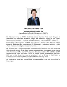 ANNE-BIRGITTE ALBRECTSEN Assistant Secretary-General and Deputy Executive Director (Management) of UNFPA Ms. Albrectsen brings to UNFPA, the United Nations Population Fund, nearly 20 years of development and managerial e