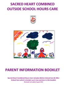 SACRED HEART COMBINED OUTSIDE SCHOOL HOURS CARE PARENT INFORMATION BOOKLET Sacred Heart Combined Hours Care includes Before School Care & After School Care which is broken up in two sections in this booklet