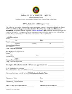 RWWL Student Art Exhibit Request Form The following information is required to request permission to install a student art exhibit in the Robert W. Woodruff Library. Requests must be submitted 15 working days in advance 