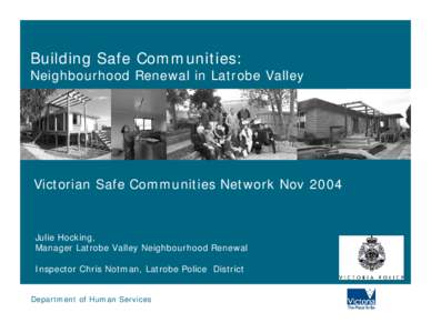 Building Safe Communities:  Neighbourhood Renewal in Latrobe Valley Victorian Safe Communities Network Nov 2004