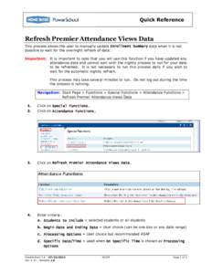 Quick Reference  Refresh Premier Attendance Views Data This process allows the user to manually update Enrollment Summary data when it is not possible to wait for the overnight refresh of data. Important: