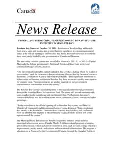 News Release FEDERAL AND TERRITORIAL FUNDING FLOWS TO INFRASTRUCTURE INITIATIVE IN RESOLUTE BAY Resolute Bay, Nunavut, October 29, 2011 – Residents of Resolute Bay will benefit from a new water and wastewater system th