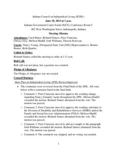 Indiana Council on Independent Living (ICOIL) June 18, 2013 at 1 p.m. Indiana Government Center South (IGCS), Conference Room C 402 West Washington Street, Indianapolis, Indiana Meeting Minutes Attendance: Carol Baker, R