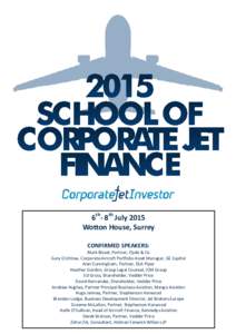 6th- 8th July 2015 Wotton House, Surrey CONFIRMED SPEAKERS: Mark Bisset, Partner, Clyde & Co Gary Crichlow, Corporate Aircraft Portfolio Asset Manager, GE Capital Alan Cunningham, Partner, DLA Piper