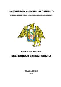 UNIVERSIDAD NACIONAL DE TRUJILLO DIRECCION DE SISTEMAS DE INFORMATICA Y COMUNICACIÓN MANUAL DE USUARIO:  SGA: MÓDULO CARGA HORARIA