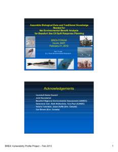 Assemble Biological Data and Traditional Knowledge Needed for Net Environmental Benefit Analysis for Beaufort Sea Oil Spill Response Planning BREA FORUM Inuvik, NWT