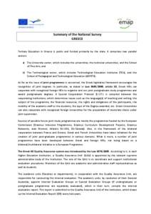 Summary of the National Survey GREECE Tertiary Education in Greece is public and funded primarily by the state. It comprises two parallel sectors: a) The University sector, which includes the universities, the technical 