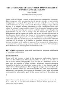 THE AFFORDANCES OF USING VISIBLY RANDOM GROUPS IN A MATHEMATICS CLASSROOM Peter Liljedahl Simon Fraser University, Canada Group work has become a staple in many progressive mathematics classrooms. These groups are often 