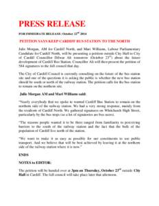 PRESS RELEASE FOR IMMEDIATE RELEASE: October 22nd 2014 PETITION SAYS KEEP CARDIFF BUS STATION TO THE NORTH Julie Morgan, AM for Cardiff North, and Mari Williams, Labour Parliamentary Candidate for Cardiff North, will be 