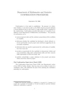 Department of Mathematics and Statistics CONFIRMATION PROCEDURE September 26, 2006 Confirmation is a key point in candidature. Its purpose is to determine whether or not work to date on the PhD research proposal indicate