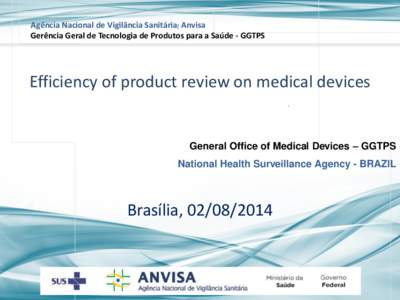 Agência Nacional de Vigilância Sanitária Anvisa Gerência Geral de Tecnologia de Produtos para a Saúde - GGTPS Efficiency of product review on medical devices  General Office of Medical Devices – GGTPS