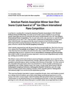   For	
  immediate	
  release	
   American	
  Pianists’	
  Sean	
  Chen	
  wins	
  Crystal	
  at	
  the	
  Cliburn	
  competition	
      Contact	
  Glenn	
  Petry	
  (212)	
  625-­‐2038	
  