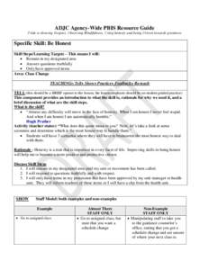 ADJC Agency-Wide PBIS Resource Guide Pride is showing Respect, Observing Mindfulness, Using honesty and being Driven towards greatness Specific Skill: Be Honest Skill Steps/Learning Targets – This means I will:  Rem