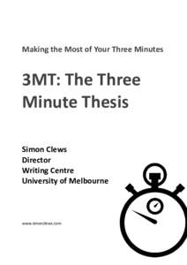 Making the Most of Your Three Minutes  3MT: The Three Minute Thesis Simon Clews Director