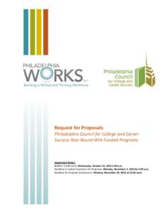 Request for Proposals Philadelphia Council for College and Career Success Year-Round WIA-Funded Programs Important Dates: Bidders’ Conference: Wednesday, October 22, 2014 3:30 p.m.
