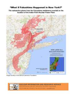 “What if Fukushima Happened in New York?” The radioactive plume from the Fukushima meltdowns overlaid on the location of the Indian Point Nuclear Power Plant Image courtesy of the Samuel Lawrence Foundation.