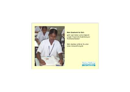 Mein Geschenk für Dich geht nach Indien und ermöglicht jungen Frauen die Ausbildung zur Krankenschwester! Mehr darüber erfährst Du unter www.niclas-stiftung.de
