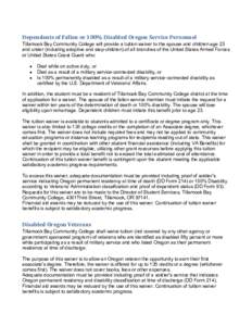 Dependents of Fallen or 100% Disabled Oregon Service Personnel Tillamook Bay Community College will provide a tuition waiver to the spouse and children age 23 and under (including adoptive and step-children) of all branc