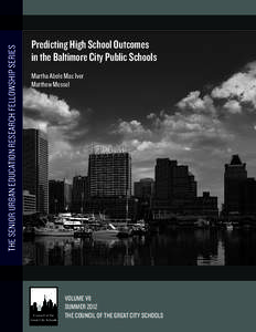 THE SENIOR URBAN EDUCATION RESEARCH FELLOWSHIP SERIES  Predicting High School Outcomes in the Baltimore City Public Schools Martha Abele Mac Iver Matthew Messel