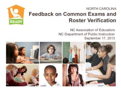 NORTH CAROLINA  Feedback on Common Exams and Roster Verification NC Association of Educators NC Department of Public Instruction