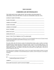 TREE SURGERY  CERTIFICATE OF INSURANCE THIS FORM SHOULD BE COMPLETED BY THE INSURER AND FORWARDED TO: THE BUREAU OF PLANT INDUSTRY, P.O. BOX 5207, MISSISSIPPI STATE, MS[removed]COMPANY NAME OF INSURED: ____________________