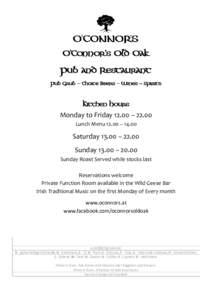 O’Connor’s Old Oak Pub and Restaurant Pub Grub – Choice Beers – Wines - Spirits Kitchen Hours Monday to Friday 12.00 – 22.00