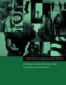 CLOSING THE QUALITY CHASM IN CHILD ABUSE TREATMENT: I D E N T I F Y I N G A N D D I S S E M I N AT I N G B E S T P R A C T I C E S The Findings of the Kauffman Best Practices Project to Help Children Heal From Child Abus