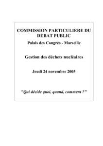 COMMISSION PARTICULIERE DU DEBAT PUBLIC Palais des Congrès - Marseille Gestion des déchets nucléaires Jeudi 24 novembre 2005