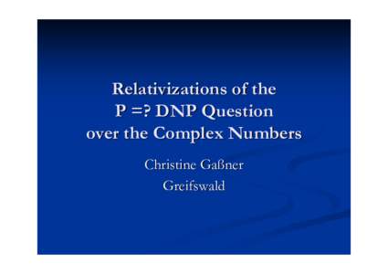 Relativizations of the P =? DNP Question over the Complex Numbers Christine Gaßner Greifswald