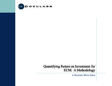 Quantifying Return on Investment for ECM: A Methodology A Doculabs White Paper © 2009 Doculabs, 200 West Monroe Street, Suite 2050, Chicago, IL7793 .