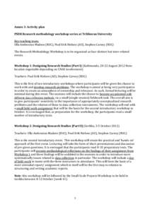 Annex 3: Activity plan PSDR Research methodology workshop series at Tribhuvan University Key teaching team: Ulla Ambrosius Madsen (RUC), Poul Erik Nielsen (AU), Stephen Carney (RUC) The Research Methodology Workshop is t