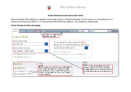 The Online Library British Standards Online-Quick Start Guide British Standards Online (BSOL) is a database that provides access to all British Standards. Full text access is to two modules only: IT Software and Networki