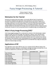 WCCI	
  July	
  6-­‐11,	
  2014,	
  Beijing,	
  China	
    Fuzzy	
  Image	
  Processing:	
  A	
  Tutorial	
   Professor	
  Hamid	
  R.	
  Tizhoosh	
   University	
  of	
  Waterloo,	
  Canada	
  