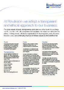 At Rowlinson we adopt a transparent and ethical approach to our business. Our core values of trust, transparency and care are at the heart of everything we do. We only work with companies and suppliers who share our visi