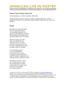 American Life in Poetry: Column 453 BY TED KOOSER, U.S. POET LAUREATE, [removed]The bread of life, well, what is it, anyway? Family, community, faith? Here’s a lovely reminiscence about the way in which bread brings u