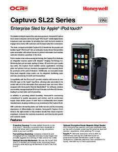 Captuvo SL22 Series  Enterprise Sled for Apple® iPod touch® For retailers looking to improve the customer experience, Honeywell’s Captuvo SL22 series enterprise sled for the Apple® iPod touch® mobile digital device